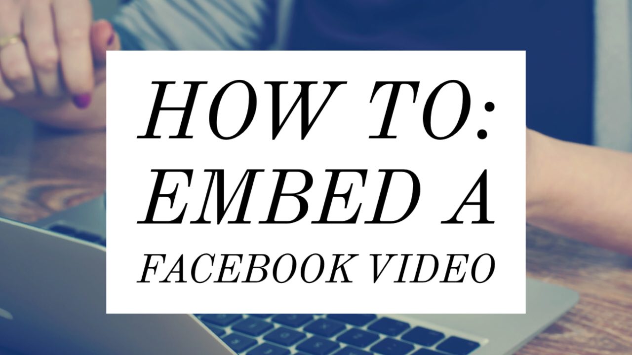 How to embed a Facebook video into your website or blog